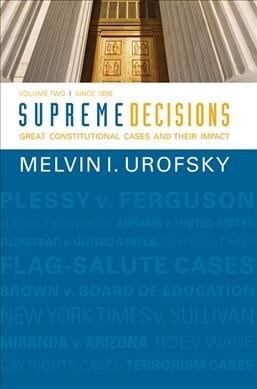 Supreme Decisions, Volume 2 : Great Constitutional Cases and Their Impact, Volume Two: Since 1896 (Hardcover)