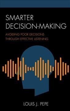 Smarter Decision-Making: Avoiding Poor Decisions Through Effective Listening (Hardcover)