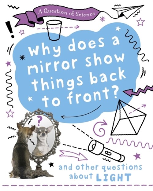 A Question of Science: Why does a mirror show things back to front? And other questions about light (Hardcover, Illustrated ed)