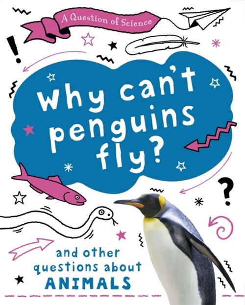 A Question of Science: Why cant penguins fly? And other questions about animals (Hardcover, Illustrated ed)