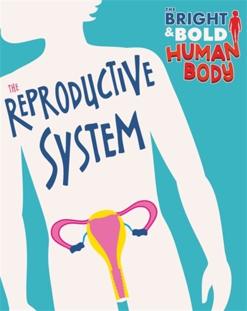 The Bright and Bold Human Body: The Reproductive System (Paperback)