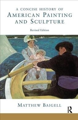 A Concise History Of American Painting And Sculpture : Revised Edition (Hardcover)