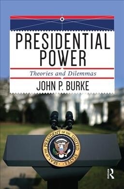 Presidential Power : Theories and Dilemmas (Hardcover)