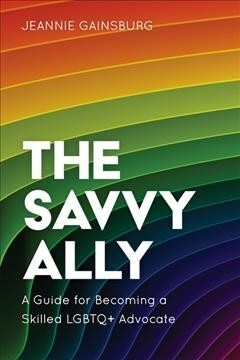 The Savvy Ally: A Guide for Becoming a Skilled LGBTQ+ Advocate (Paperback)