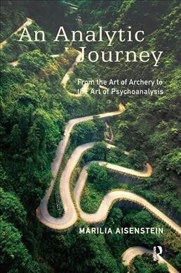 An Analytic Journey : From the Art of Archery to the Art of Psychoanalysis (Hardcover)