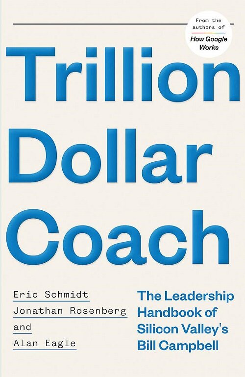 Trillion Dollar Coach : The Leadership Handbook of Silicon Valleys Bill Campbell (Paperback)