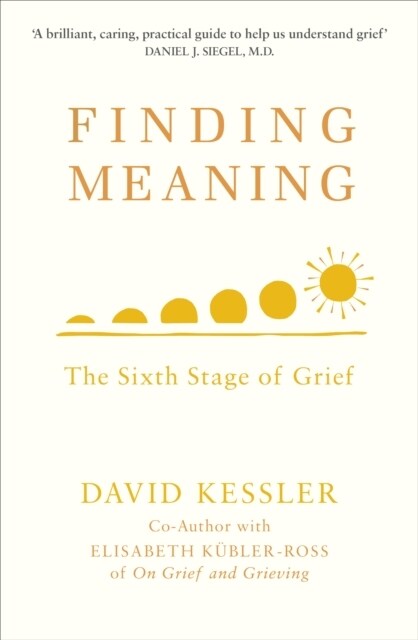 Finding Meaning : The Sixth Stage of Grief (Paperback)