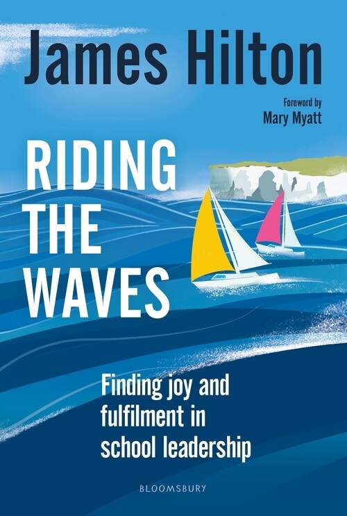 Riding the Waves : Finding joy and fulfilment in school leadership (Paperback)