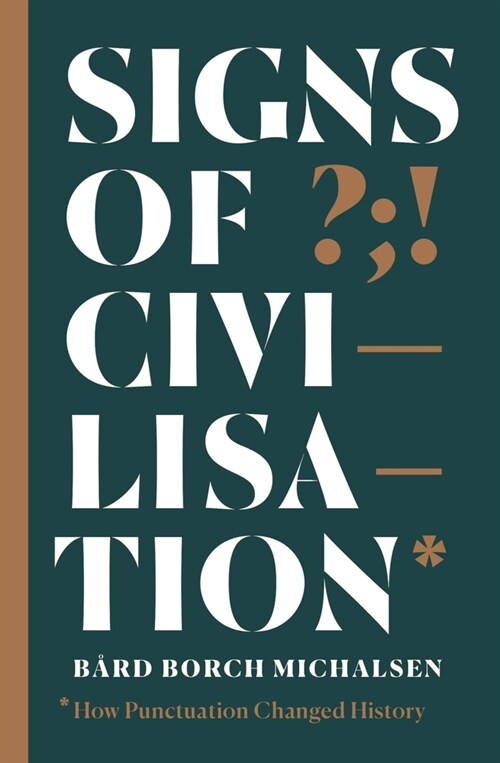 Signs of Civilisation : How punctuation changed history (Paperback)