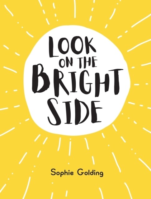 Look on the Bright Side : Ideas and Inspiration to Make You Feel Great (Hardcover)