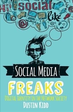 Social Media Freaks : Digital Identity in the Network Society (Hardcover)