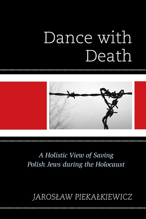 Dance with Death: A Holistic View of Saving Polish Jews During the Holocaust (Paperback)