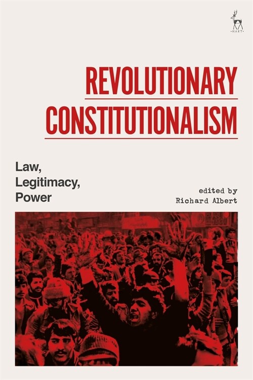 Revolutionary Constitutionalism : Law, Legitimacy, Power (Hardcover)