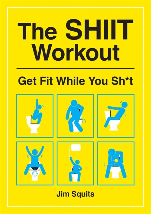 The SHIIT Workout : Get Fit While You Sh*t (Paperback)