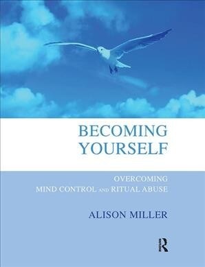 Becoming Yourself : Overcoming Mind Control and Ritual Abuse (Hardcover)