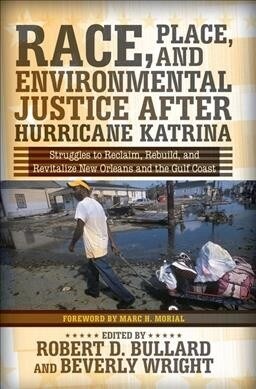 Race, Place, and Environmental Justice After Hurricane Katrina : Struggles to Reclaim, Rebuild, and Revitalize New Orleans and the Gulf Coast (Hardcover)