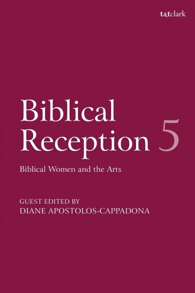Biblical Reception, 5 : Biblical Women and the Arts (Paperback)