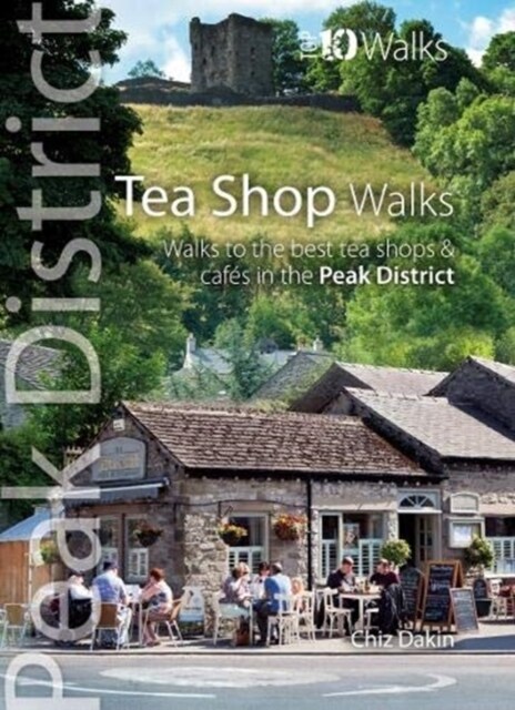 Tea Shop Walks : Walks to the best tea shops and cafes in the Peak District (Paperback)