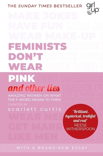 Feminists Dont Wear Pink (and other lies) : Amazing women on what the F-word means to them (Paperback)