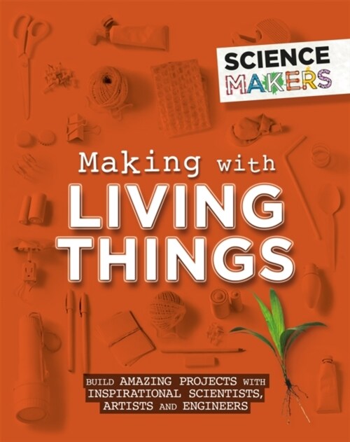 Science Makers: Making with Living Things (Paperback)