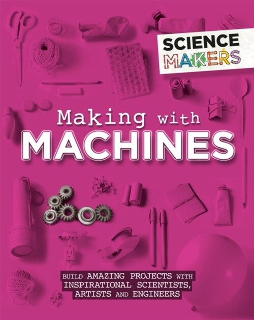 Science Makers: Making with Machines (Paperback)