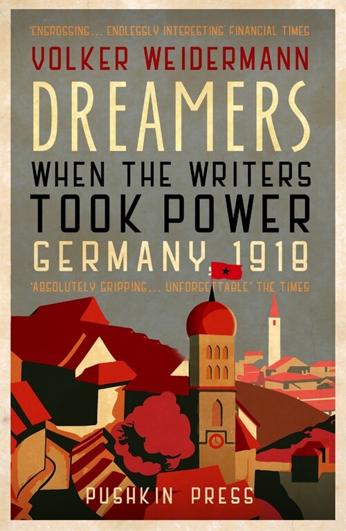 Dreamers : When the Writers Took Power, Germany 1918 (Paperback)