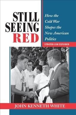 Still Seeing Red : How The Cold War Shapes The New American Politics (Hardcover)