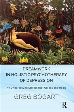 Dreamwork in Holistic Psychotherapy of Depression : An Underground Stream that Guides and Heals (Hardcover)
