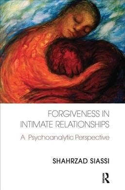 Forgiveness in Intimate Relationships : A Psychoanalytic Perspective (Hardcover)