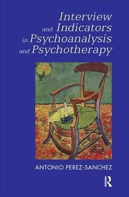 Interview and Indicators in Psychoanalysis and Psychotherapy (Hardcover)