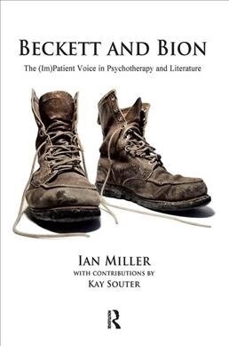 Beckett and Bion : The (Im)Patient Voice in Psychotherapy and Literature (Hardcover)