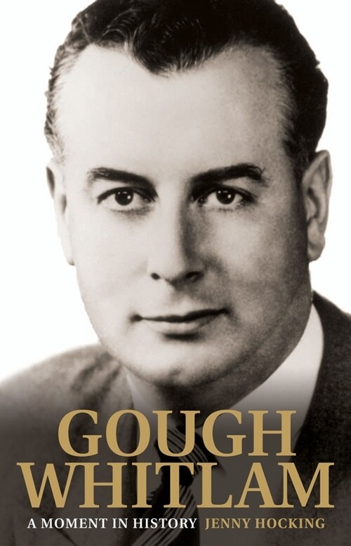 Gough Whitlam: A Moment in History: The Early Years (Hardcover)
