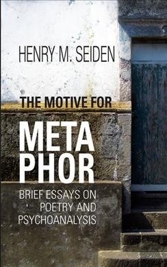 The Motive for Metaphor : Brief Essays on Poetry and Psychoanalysis (Hardcover)