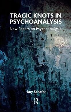 Tragic Knots in Psychoanalysis : New Papers on Psychoanalysis (Hardcover)
