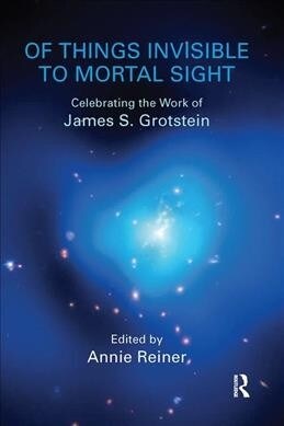 Of Things Invisible to Mortal Sight : Celebrating the Work of James S. Grotstein (Hardcover)