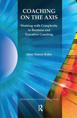 Coaching on the Axis : Working with Complexity in Business and Executive Coaching (Hardcover)