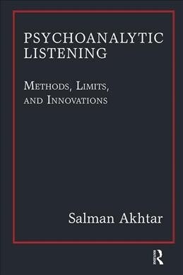 Psychoanalytic Listening : Methods, Limits, and Innovations (Hardcover)
