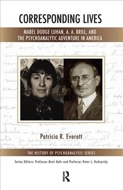 Corresponding Lives : Mabel Dodge Luhan, A. A. Brill, and the Psychoanalytic Adventure in America (Hardcover)