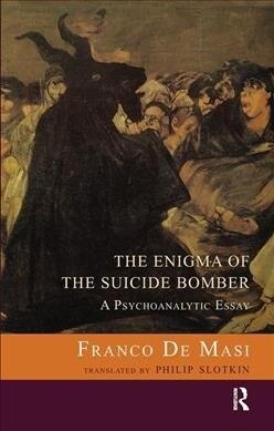 The Enigma of the Suicide Bomber : A Psychoanalytic Essay (Hardcover)