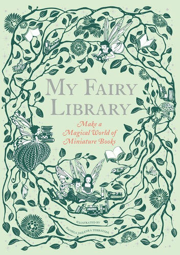 My Fairy Library : Make a Magical World of Miniature Books (Other)