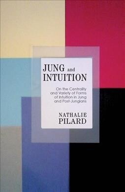 Jung and Intuition : On the Centrality and Variety of Forms of Intuition in Jung and Post-Jungians (Hardcover)