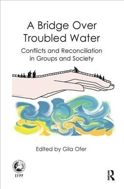 A Bridge Over Troubled Water : Conflicts and Reconciliation in Groups and Society (Hardcover)