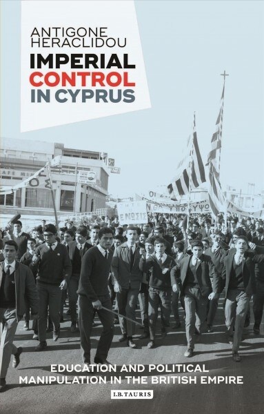 Imperial Control in Cyprus : Education and Political Manipulation in the British Empire (Paperback)