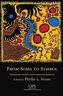 From Soma to Symbol : Psychosomatic Conditions and Transformative Experience (Hardcover)