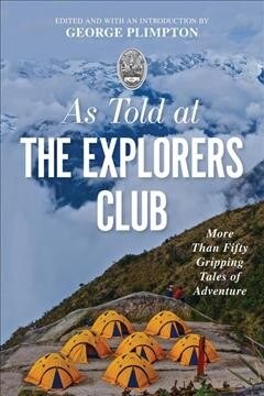 As Told at the Explorers Club: More Than Fifty Gripping Tales of Adventure (Paperback, Updated)