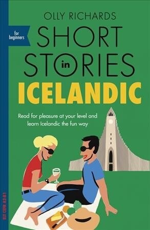 Short Stories in Icelandic for Beginners : Read for pleasure at your level, expand your vocabulary and learn Icelandic the fun way! (Paperback)