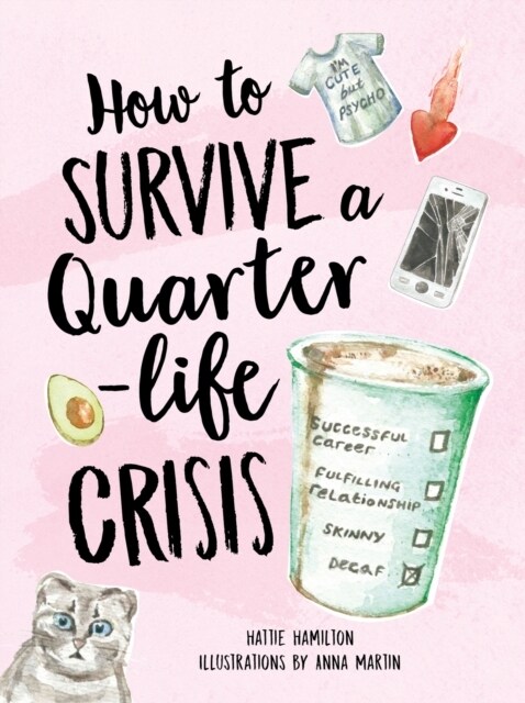 How to Survive a Quarter-Life Crisis : A Comfort Blanket for Twenty-Somethings (Hardcover)