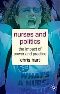 Nurses and Politics : The Impact of Power and Practice (Paperback)