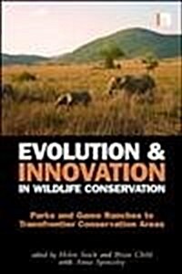 Evolution and Innovation in Wildlife Conservation : Parks and Game Ranches to Transfrontier Conservation Areas (Paperback)