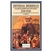 Imperial Meridian : The British Empire and the World 1780-1830 (Paperback)